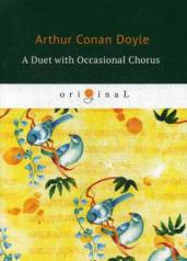 A Duet with an Occasional Chorus = Дуэт в сопровождении случайного хора: на англ.яз